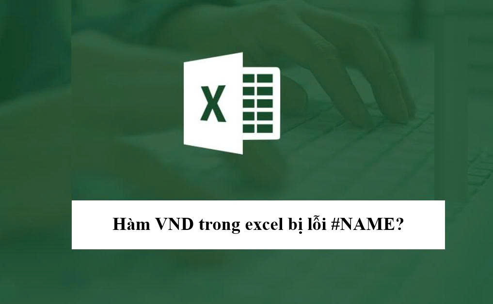 Hàm VND trong excel bị lỗi #Name?